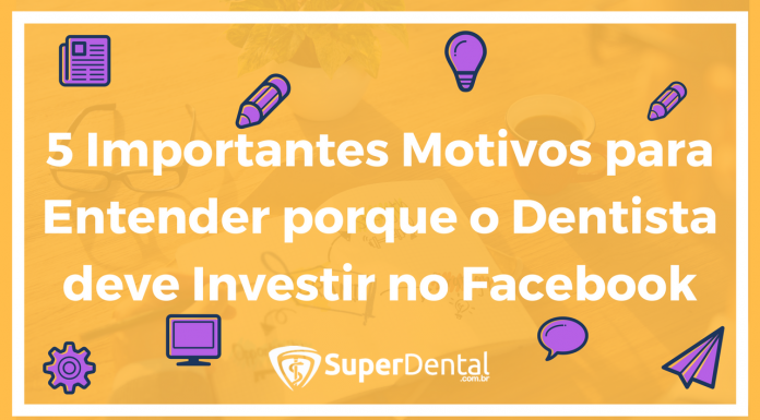 por que o dentista deve investir no facebook ads