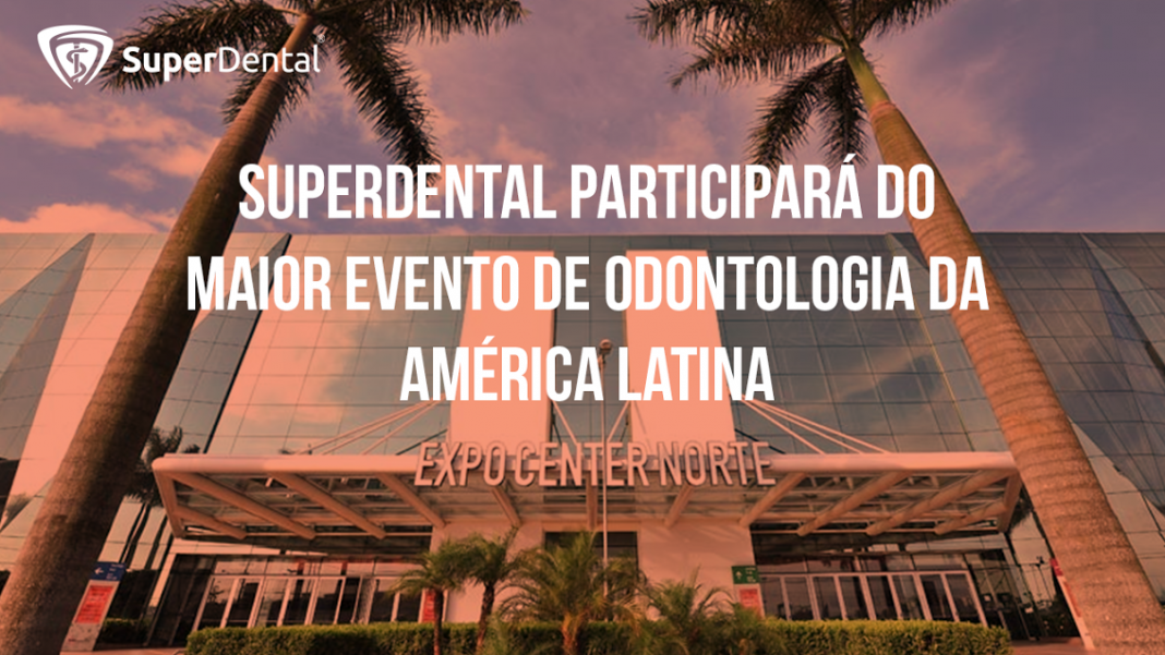 SuperDental participará do maior evento de odontologia da américa latina