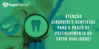 Atenção Cirurgiões Dentistas para o prazo do preenchimento do Fator Qualidade.